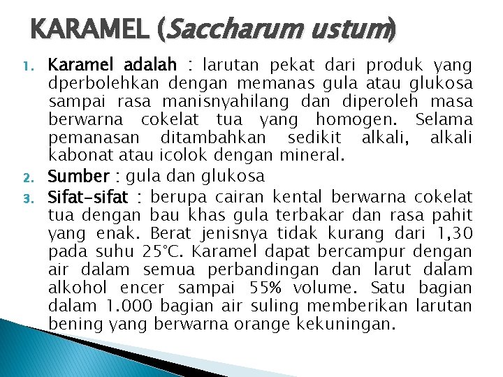 KARAMEL (Saccharum ustum) 1. 2. 3. Karamel adalah : larutan pekat dari produk yang