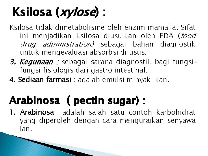 Ksilosa (xylose) : Ksilosa tidak dimetabolisme oleh enzim mamalia. Sifat ini menjadikan ksilosa diusulkan