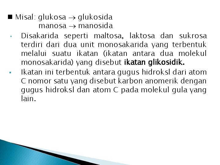 n Misal: glukosa glukosida manosa manosida • Disakarida seperti maltosa, laktosa dan sukrosa terdiri