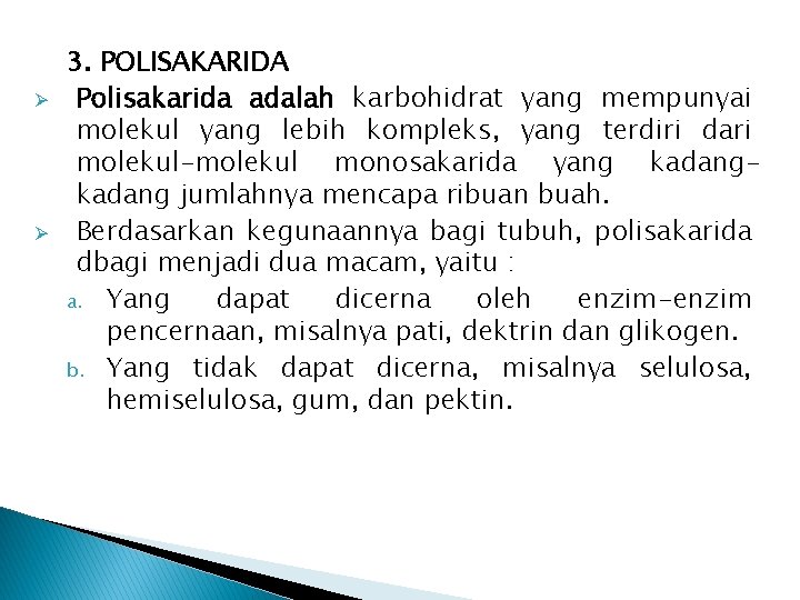 Ø Ø 3. POLISAKARIDA Polisakarida adalah karbohidrat yang mempunyai molekul yang lebih kompleks, yang