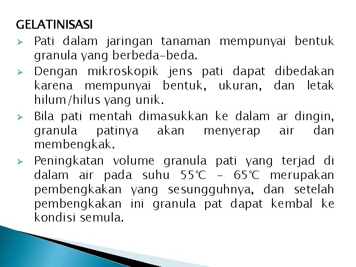 GELATINISASI Ø Pati dalam jaringan tanaman mempunyai bentuk granula yang berbeda-beda. Ø Dengan mikroskopik