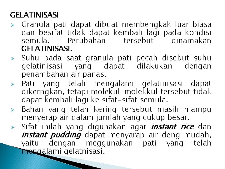 GELATINISASI Ø Granula pati dapat dibuat membengkak luar biasa dan besifat tidak dapat kembali