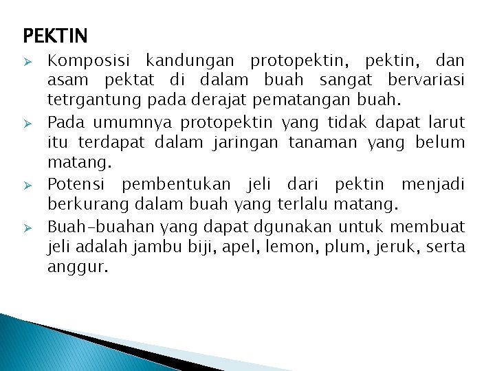 PEKTIN Ø Ø Komposisi kandungan protopektin, dan asam pektat di dalam buah sangat bervariasi