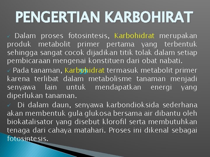 PENGERTIAN KARBOHIRAT Dalam proses fotosintesis, Karbohidrat merupakan produk metabolit primer pertama yang terbentuk sehingga