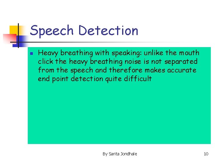 Speech Detection n Heavy breathing with speaking: unlike the mouth click the heavy breathing