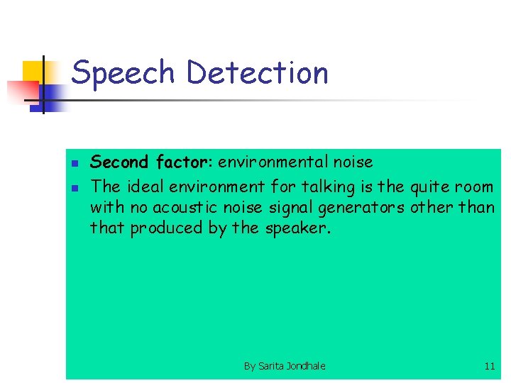 Speech Detection n n Second factor: environmental noise The ideal environment for talking is