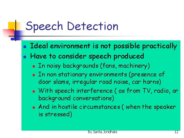 Speech Detection n n Ideal environment is not possible practically Have to consider speech