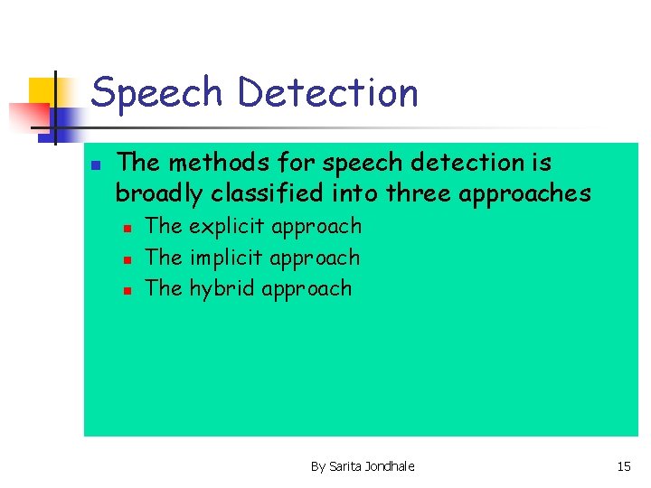 Speech Detection n The methods for speech detection is broadly classified into three approaches