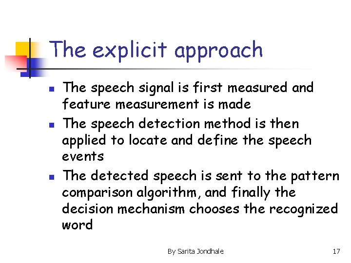 The explicit approach n n n The speech signal is first measured and feature