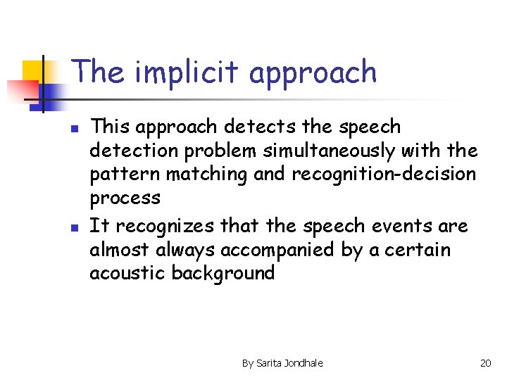 The implicit approach n n This approach detects the speech detection problem simultaneously with