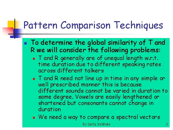 Pattern Comparison Techniques n To determine the global similarity of T and R we