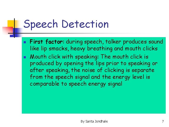 Speech Detection n n First factor: during speech, talker produces sound like lip smacks,