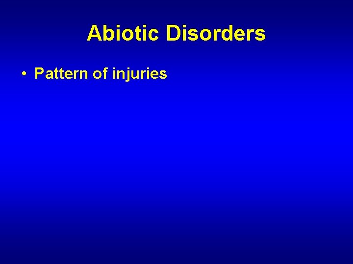 Abiotic Disorders • Pattern of injuries 