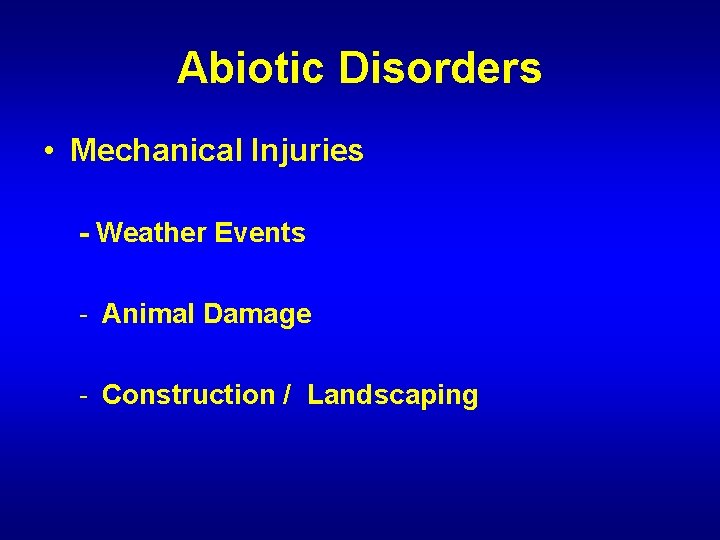 Abiotic Disorders • Mechanical Injuries - Weather Events - Animal Damage - Construction /