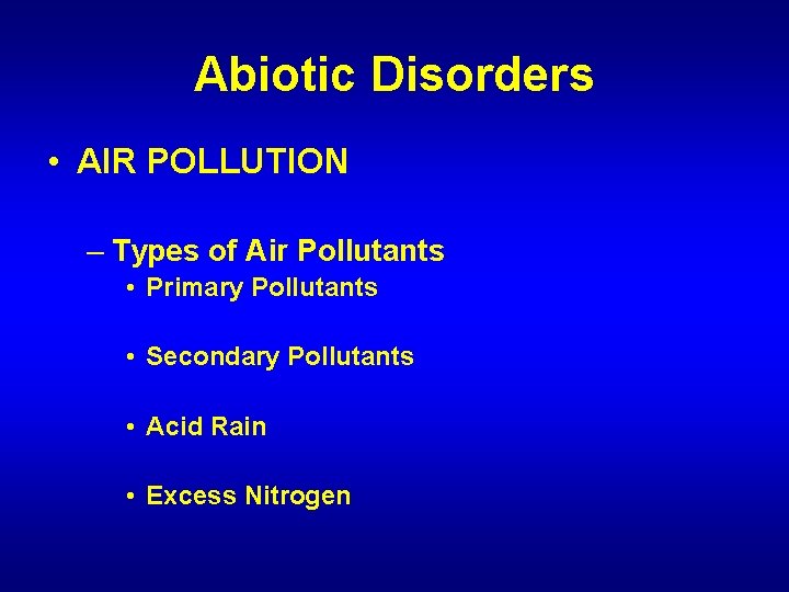 Abiotic Disorders • AIR POLLUTION – Types of Air Pollutants • Primary Pollutants •