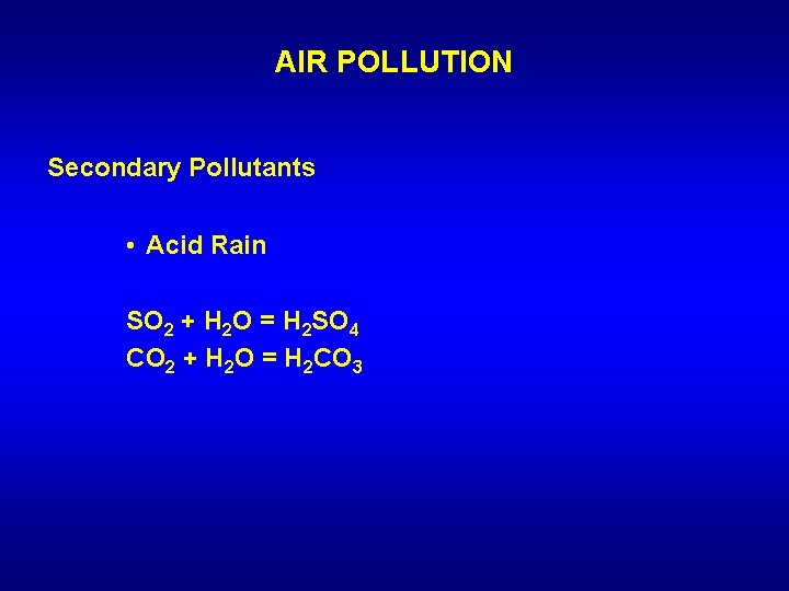 AIR POLLUTION Secondary Pollutants • Acid Rain SO 2 + H 2 O =