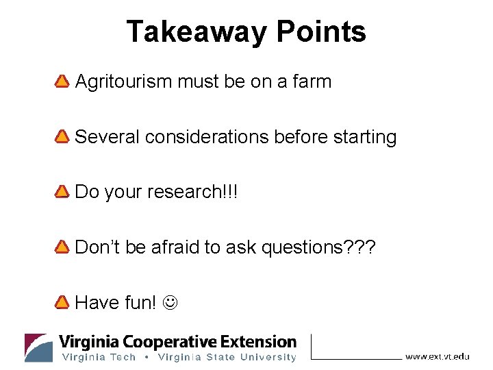 Takeaway Points Agritourism must be on a farm Several considerations before starting Do your