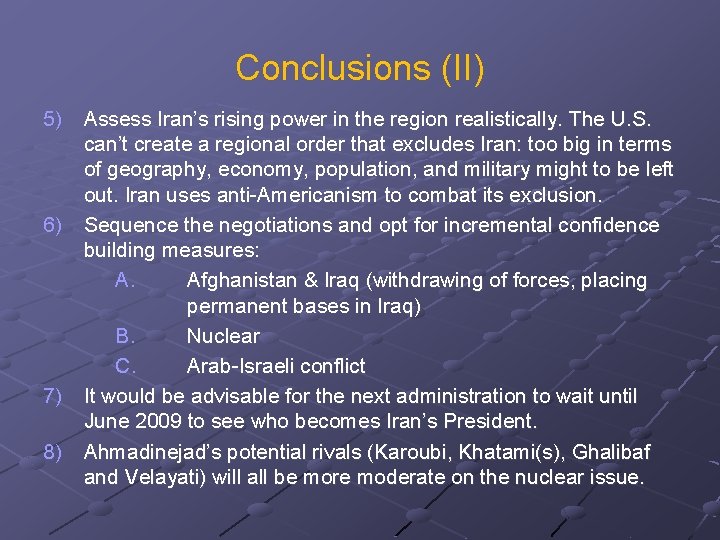 Conclusions (II) 5) Assess Iran’s rising power in the region realistically. The U. S.