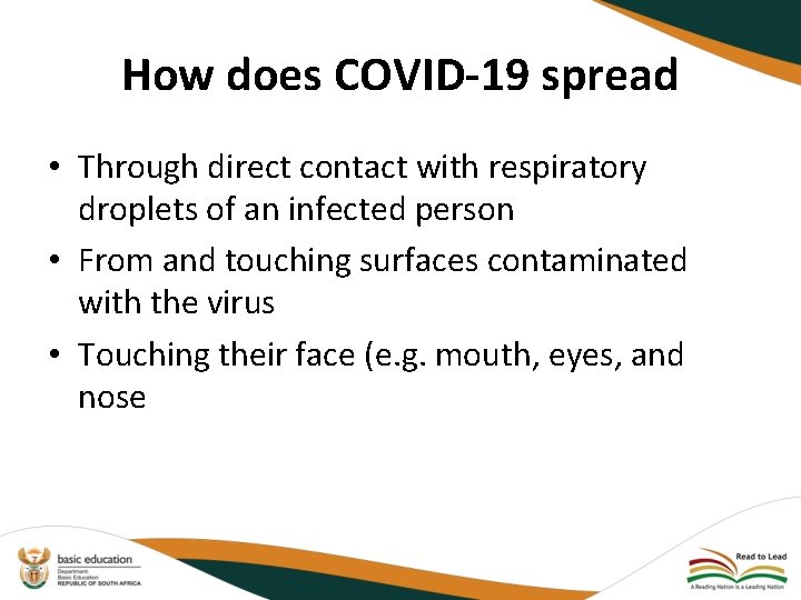 How does COVID-19 spread • Through direct contact with respiratory droplets of an infected