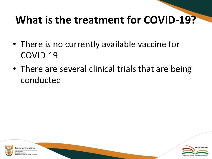 What is the treatment for COVID-19? • There is no currently available vaccine for