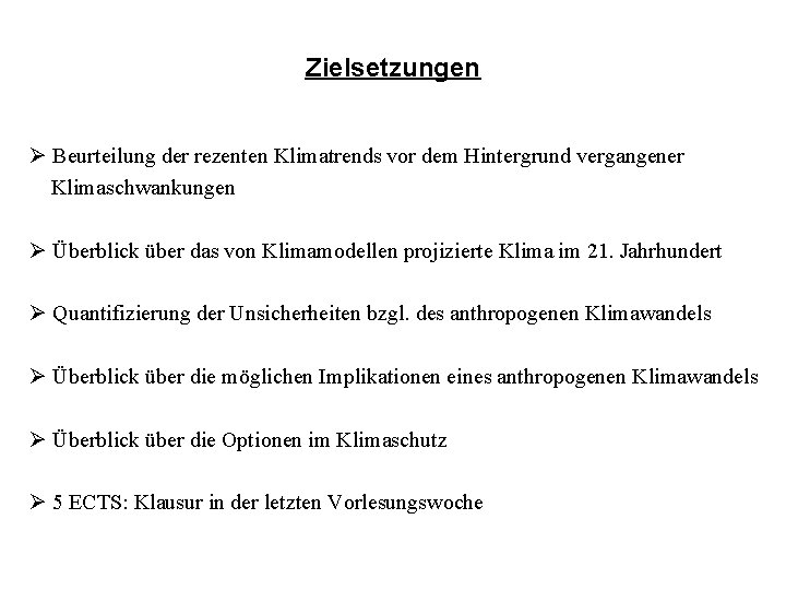 Zielsetzungen Ø Beurteilung der rezenten Klimatrends vor dem Hintergrund vergangener Klimaschwankungen Ø Überblick über