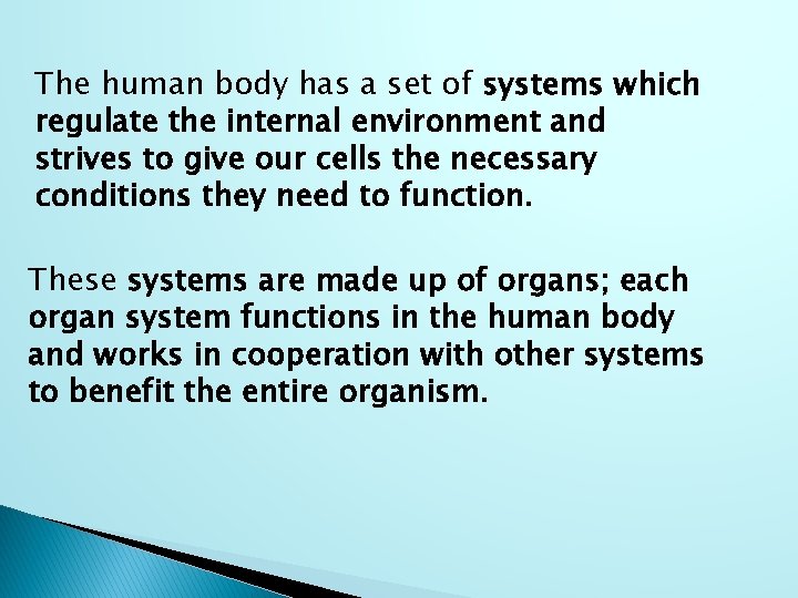 The human body has a set of systems which regulate the internal environment and