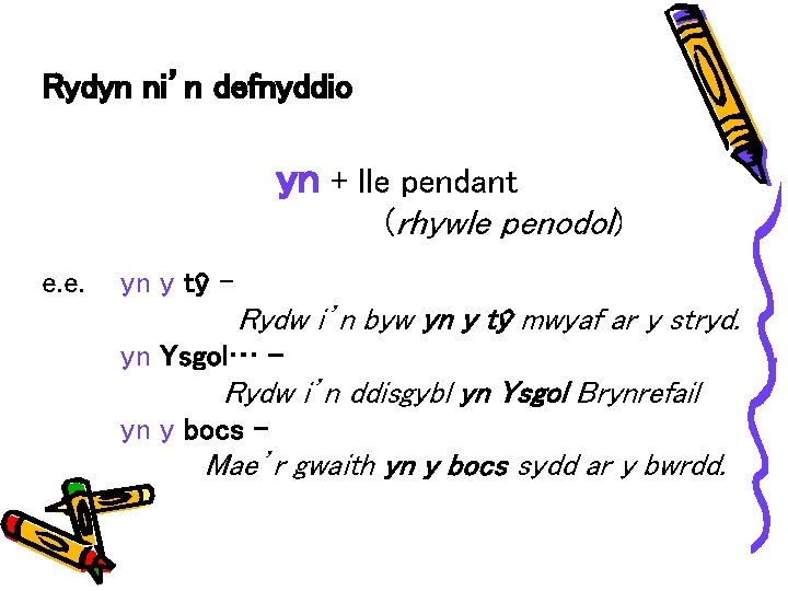 Rydyn ni’n defnyddio yn + lle pendant (rhywle penodol) e. e. yn y tŷ