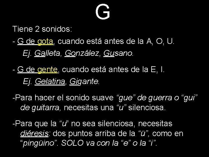 G Tiene 2 sonidos: - G de gota, cuando está antes de la A,