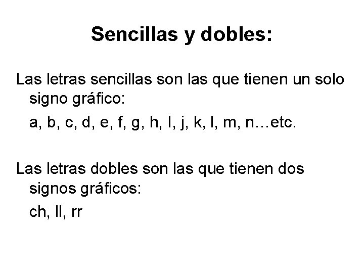 Sencillas y dobles: Las letras sencillas son las que tienen un solo signo gráfico: