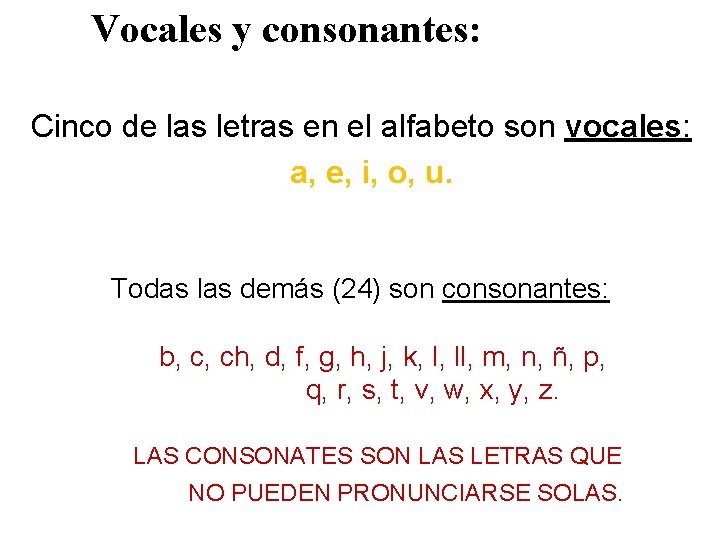 Vocales y consonantes: Cinco de las letras en el alfabeto son vocales: a, e,