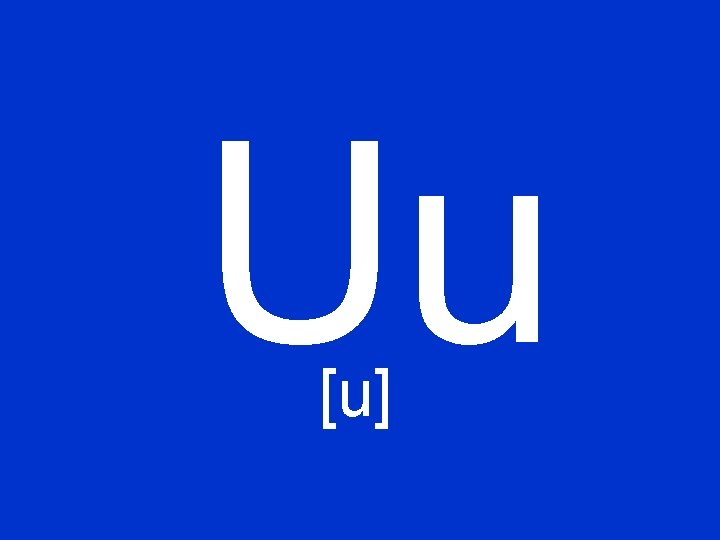 Uu [u] 