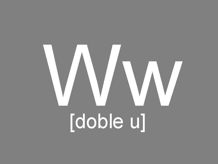 Ww [doble u] 