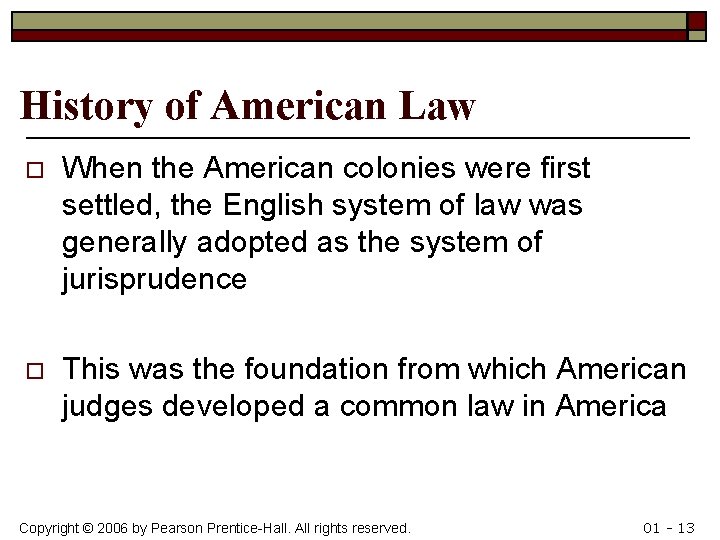 History of American Law o When the American colonies were first settled, the English