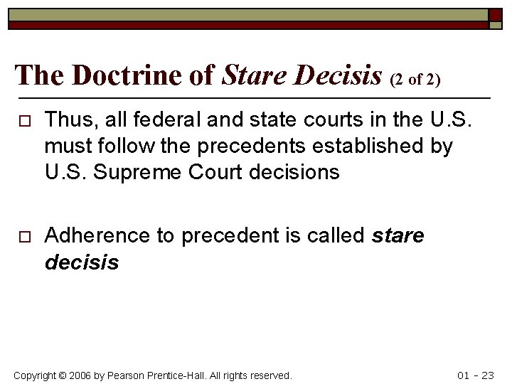 The Doctrine of Stare Decisis (2 of 2) o Thus, all federal and state