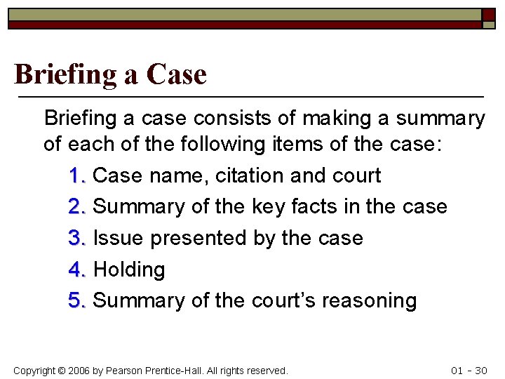 Briefing a Case Briefing a case consists of making a summary of each of