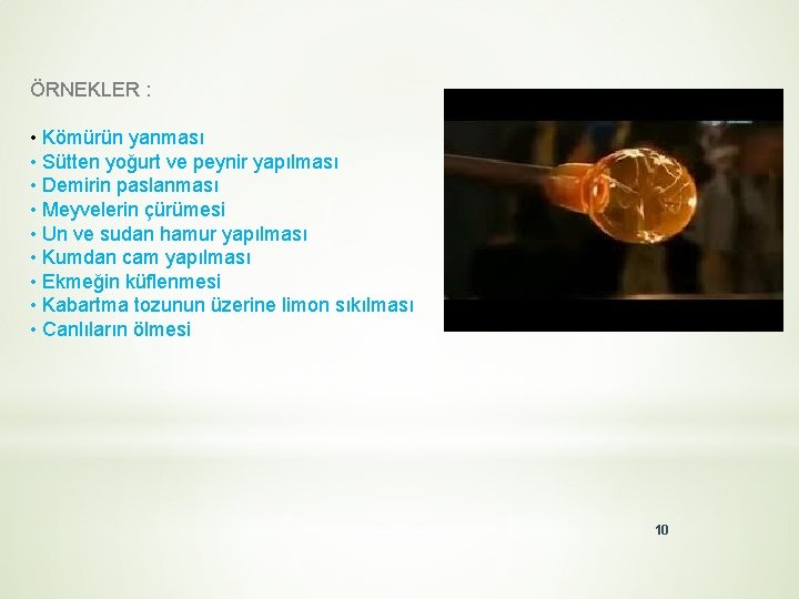 ÖRNEKLER : • Kömürün yanması • Sütten yoğurt ve peynir yapılması • Demirin paslanması