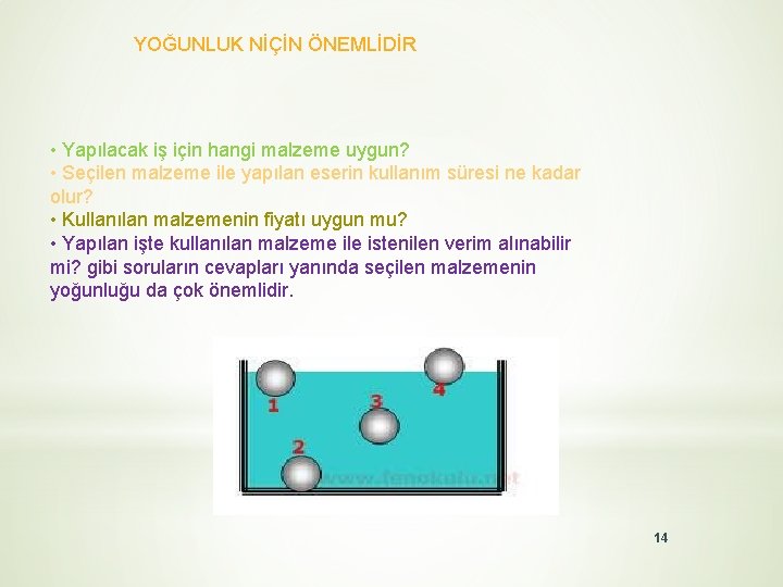 YOĞUNLUK NİÇİN ÖNEMLİDİR • Yapılacak iş için hangi malzeme uygun? • Seçilen malzeme ile