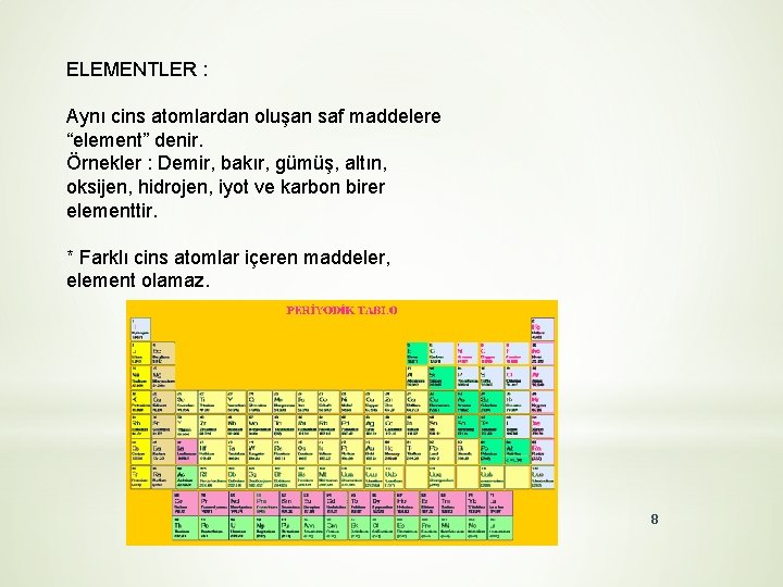 ELEMENTLER : Aynı cins atomlardan oluşan saf maddelere “element” denir. Örnekler : Demir, bakır,