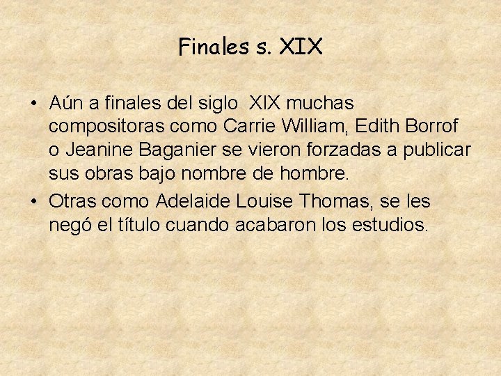 Finales s. XIX • Aún a finales del siglo XIX muchas compositoras como Carrie
