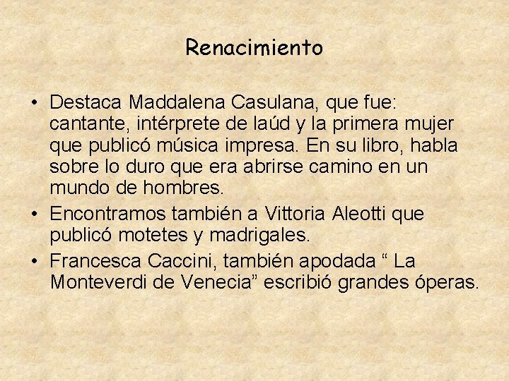 Renacimiento • Destaca Maddalena Casulana, que fue: cantante, intérprete de laúd y la primera