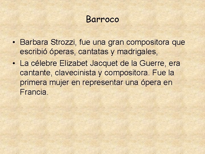 Barroco • Barbara Strozzi, fue una gran compositora que escribió óperas, cantatas y madrigales,