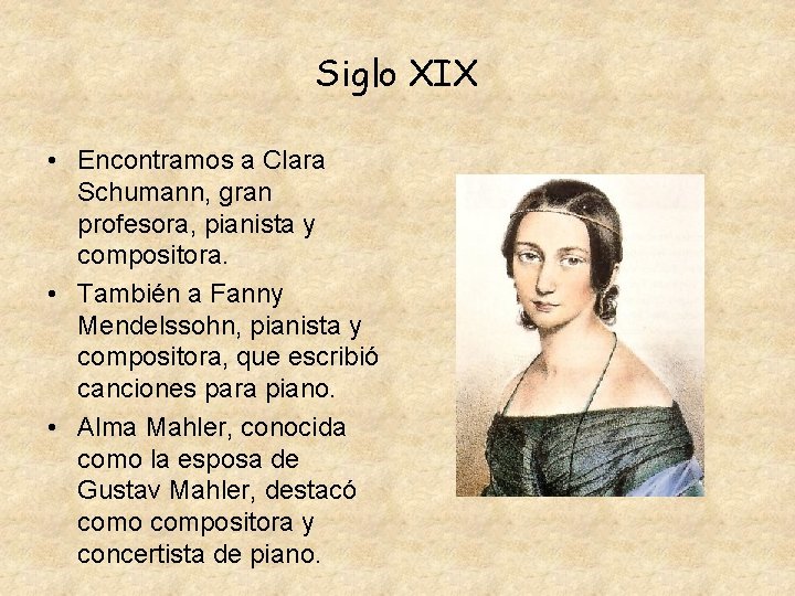 Siglo XIX • Encontramos a Clara Schumann, gran profesora, pianista y compositora. • También