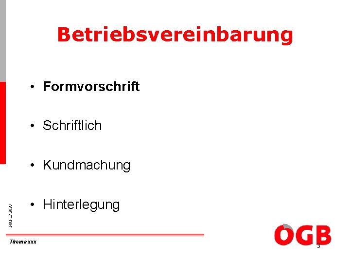 Betriebsvereinbarung • Formvorschrift • Schriftlich 3/03. 12. 2020 • Kundmachung • Hinterlegung Thema xxx