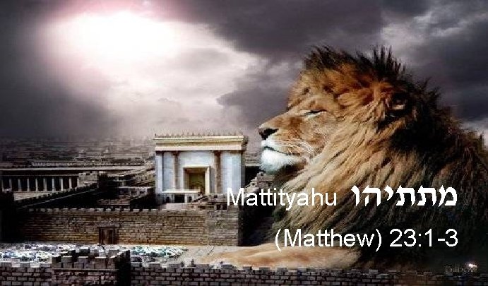  Mattityahu מתתיהו (Matthew) 23: 1 -3 