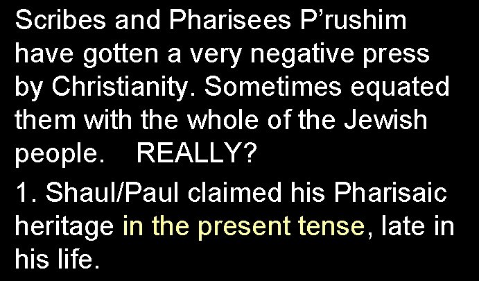 Scribes and Pharisees P’rushim have gotten a very negative press by Christianity. Sometimes equated