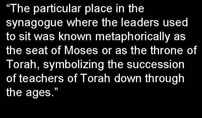 “The particular place in the synagogue where the leaders used to sit was known