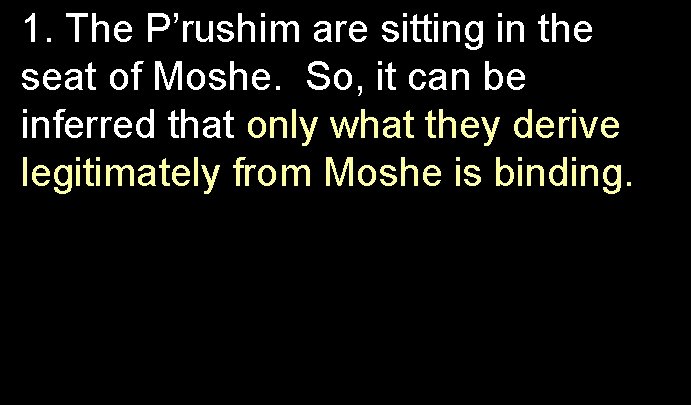 1. The P’rushim are sitting in the seat of Moshe. So, it can be