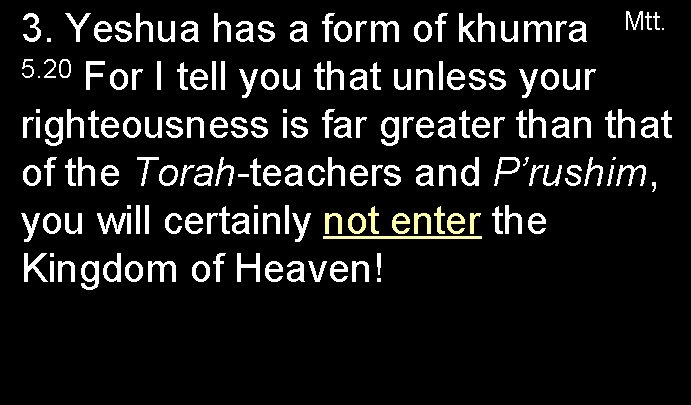 3. Yeshua has a form of khumra Mtt. 5. 20 For I tell you