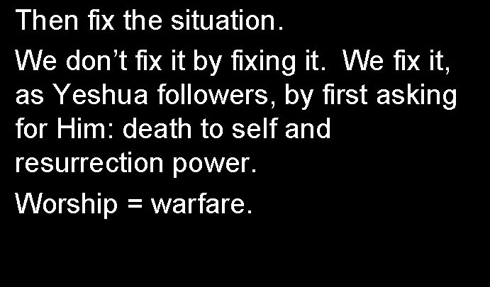 Then fix the situation. We don’t fix it by fixing it. We fix it,