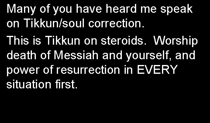 Many of you have heard me speak on Tikkun/soul correction. This is Tikkun on